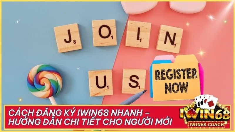 Cách đăng ký Iwin68 nhanh – Hướng dẫn chi tiết cho người mới