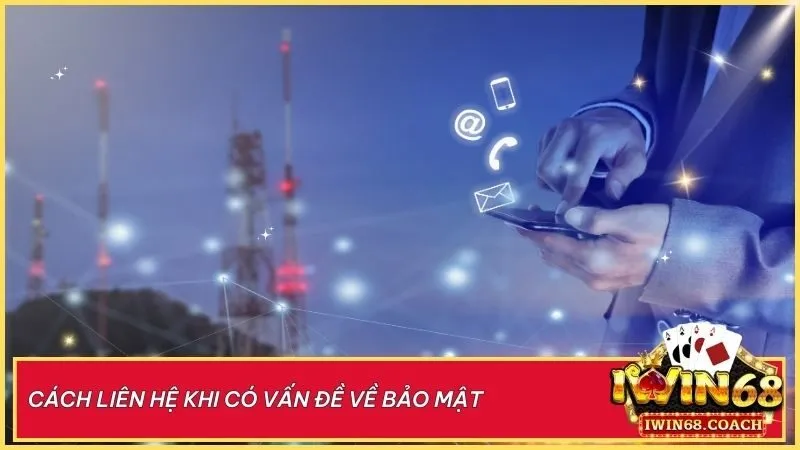 Bảo vệ tài khoản của bạn an toàn tuyệt đối – Iwin68 luôn đồng hành hỗ trợ 24/7 qua mọi kênh liên hệ