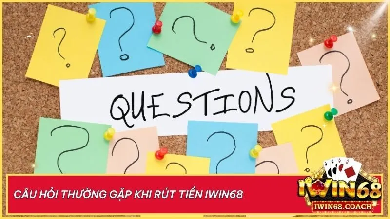 Tất tần tật về rút tiền tại Iwin68 – Giải đáp mọi thắc mắc của bạn