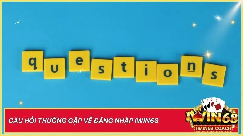 Hướng dẫn đăng nhập Iwin68 dễ dàng và xử lý lỗi nhanh không mất thời gian 6 Giải đáp các câu hỏi thường gặp về đăng nhập tài khoản tại iwin68 club