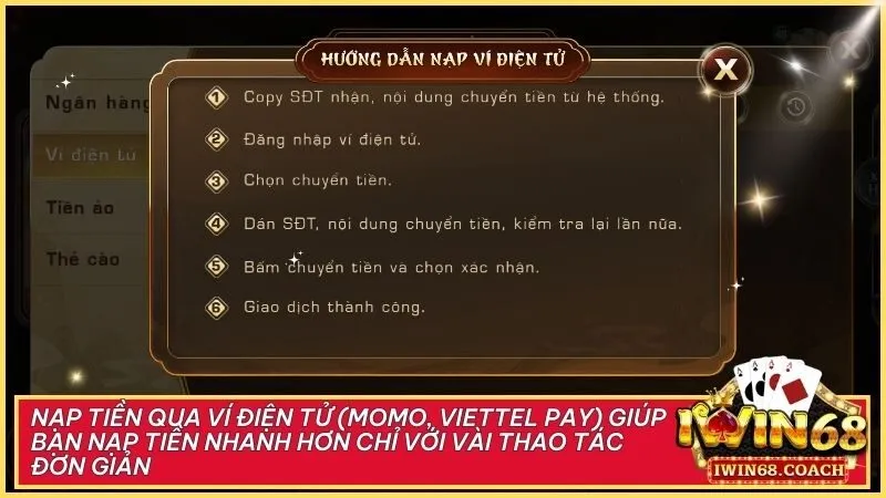 Chỉ với vài thao tác trên ví điện tử Momo hoặc Viettel Pay, bạn có thể nạp tiền vào tài khoản Iwin68 một cách nhanh chóng và tiện lợi