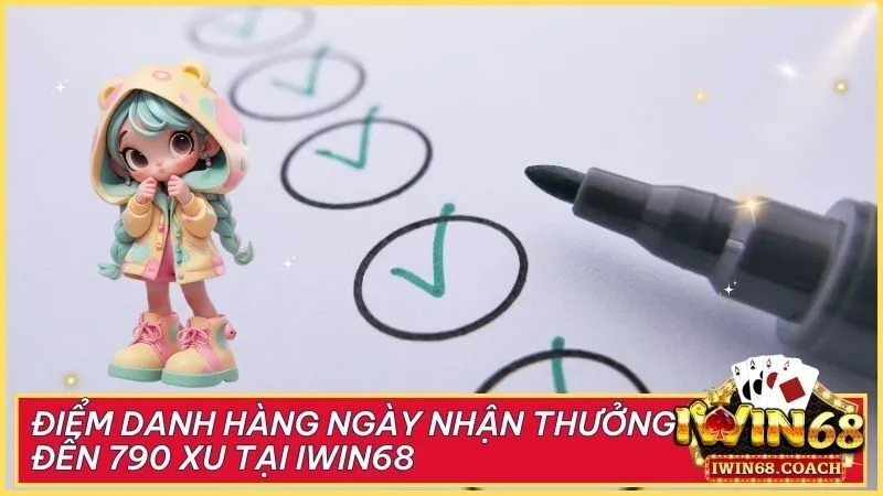 Điểm danh hàng ngày nhận thưởng đến 790 xu tại Iwin68