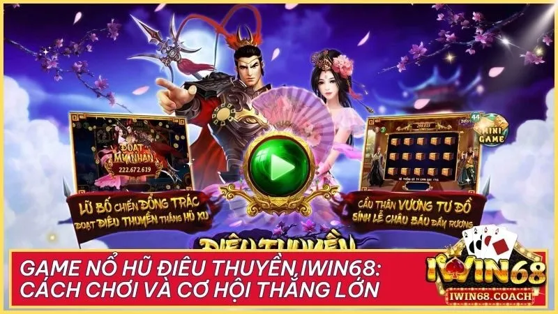 Game nổ hũ Điêu Thuyền Iwin68: Cách chơi và cơ hội thắng lớn