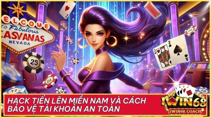 Hack Tiến Lên Miền Nam và cách bảo vệ tài khoản an toàn