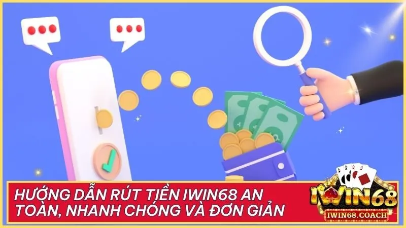 Hướng dẫn rút tiền Iwin68 an toàn, nhanh chóng và đơn giản