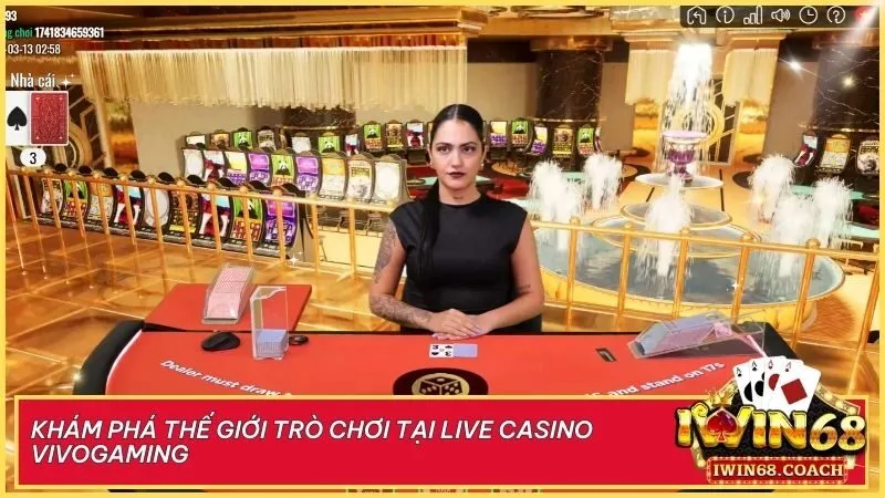 Đánh thức đam mê của bạn với những trò chơi đỉnh cao tại Live Casino VivoGaming Iwin68