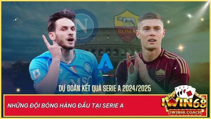 Juventus, AC Milan, Inter Milan – những biểu tượng bất diệt của Serie A, cùng Roma và Napoli tạo nên cuộc đua danh hiệu đầy kịch tính