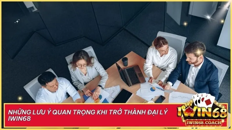 Những lưu ý vàng khi trở thành đại lý Iwin68 – Bí quyết thành công và tối đa hóa lợi nhuận