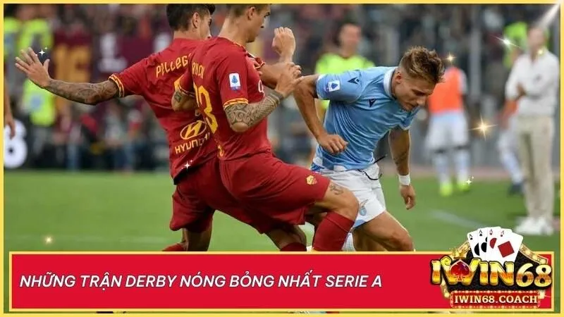 Những trận derby Serie A đỉnh cao: Milan, Italia, và Capitale – nơi thăng hoa cảm xúc và thù địch rực lửa