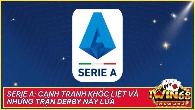 Serie A: Cạnh tranh khốc liệt và những trận Derby nảy lửa