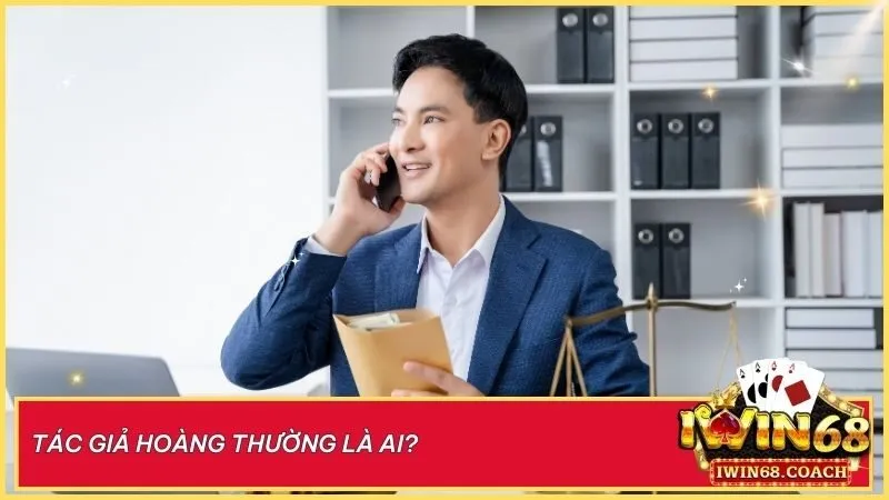 Tác giả Hoàng Thường 1 Tác giả Hoàng Thường – Người định hình nội dung chất lượng và trải nghiệm chuyên nghiệp tại Iwin68