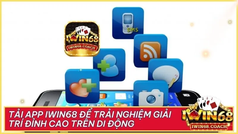 Hướng Dẫn Tải App Iwin68 Chi Tiết Từ A-Z Cho Android và iOS 1 Tải app Iwin68 để trải nghiệm giải trí đỉnh cao trên di động