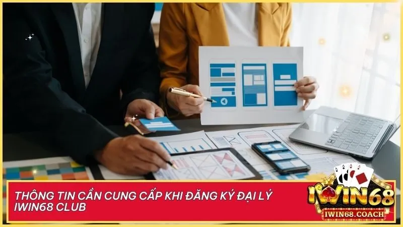 Những thông tin cần thiết khi đăng ký đại lý Iwin68 Club – Đảm bảo hoàn thiện nhanh chóng và chính xác!