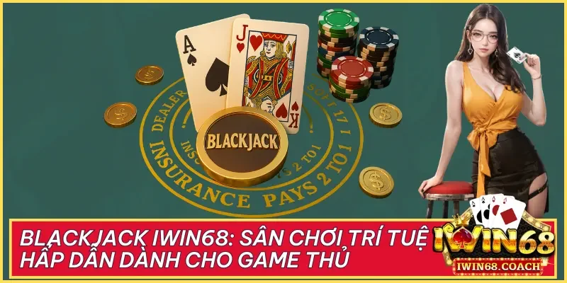 Blackjack iWin68 mang đến một hành trình giải trí trí tuệ, nơi bạn vừa tận hưởng niềm vui vừa có thể chiến thắng thật sự.