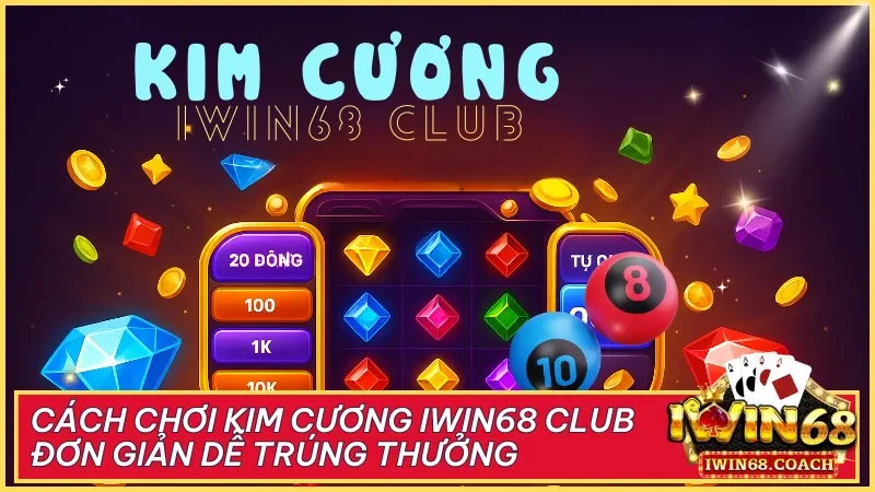 Kim Cương tại Iwin68 Club vừa giải trí vừa đổi thưởng thực tế là lựa chọn đáng trải nghiệm cho mọi người
